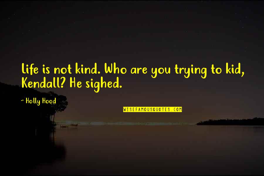 Richwinerva Quotes By Holly Hood: Life is not kind. Who are you trying