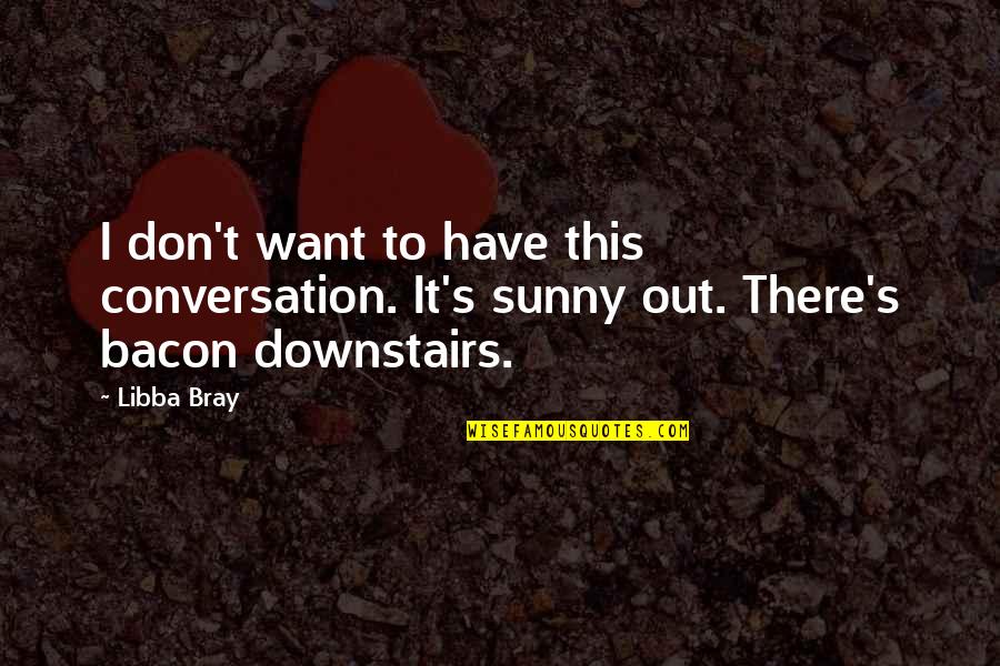 Richwinerva Quotes By Libba Bray: I don't want to have this conversation. It's