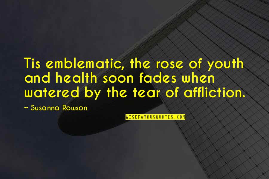 Ricing Vegetables Quotes By Susanna Rowson: Tis emblematic, the rose of youth and health Ricing Vegetables Quotes By Susanna Rowson: Tis emblematic, the rose of youth and health