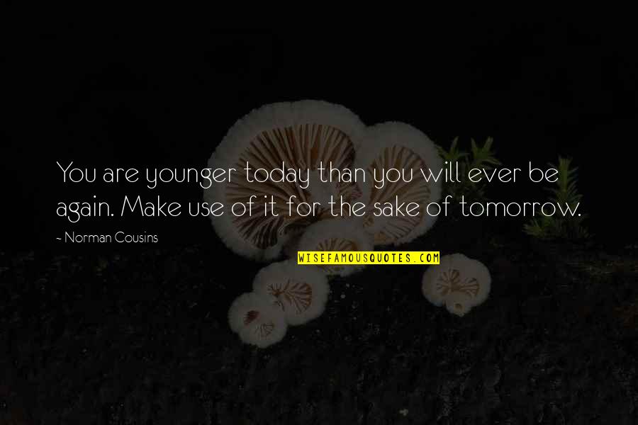 Ricinoleic Acid Quotes By Norman Cousins: You are younger today than you will ever Ricinoleic Acid Quotes By Norman Cousins: You are younger today than you will ever