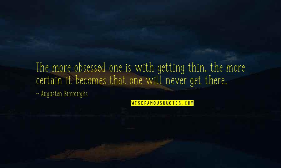 Rick Adelman Quotes By Augusten Burroughs: The more obsessed one is with getting thin,