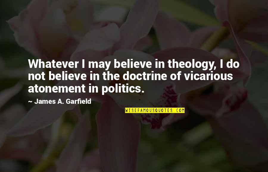 Rick And Morty Badass Quotes By James A. Garfield: Whatever I may believe in theology, I do