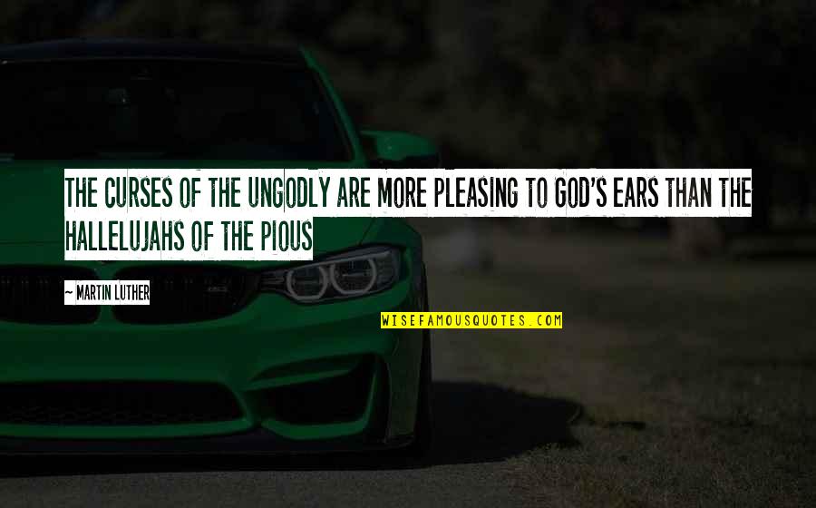 Rick And Morty Marriage Quotes By Martin Luther: The curses of the ungodly are more pleasing