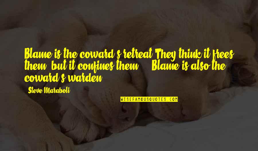 Rick And Morty Season 1 Episode 11 Quotes By Steve Maraboli: Blame is the coward's retreat.They think it frees Rick And Morty Season 1 Episode 11 Quotes By Steve Maraboli: Blame is the coward's retreat.They think it frees