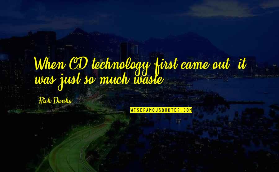 Rick Danko Quotes By Rick Danko: When CD technology first came out, it was