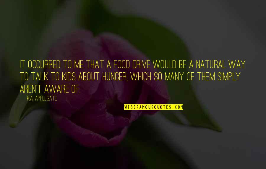 Rick Ducommun Burbs Quotes By K.A. Applegate: It occurred to me that a food drive Rick Ducommun Burbs Quotes By K.A. Applegate: It occurred to me that a food drive