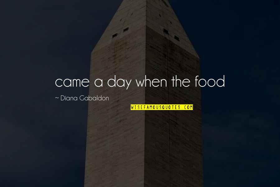 Rick James Love Quotes By Diana Gabaldon: came a day when the food Rick James Love Quotes By Diana Gabaldon: came a day when the food