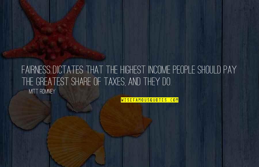 Rick James Love Quotes By Mitt Romney: Fairness dictates that the highest income people should Rick James Love Quotes By Mitt Romney: Fairness dictates that the highest income people should