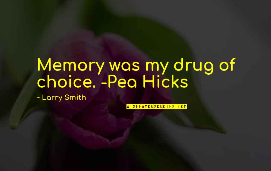 Rick Jeanneret Famous Quotes By Larry Smith: Memory was my drug of choice. -Pea Hicks