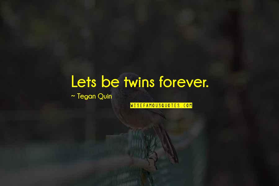 Rick Martel Quotes By Tegan Quin: Lets be twins forever.