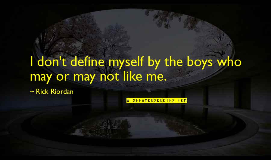 Rick May Quotes By Rick Riordan: I don't define myself by the boys who
