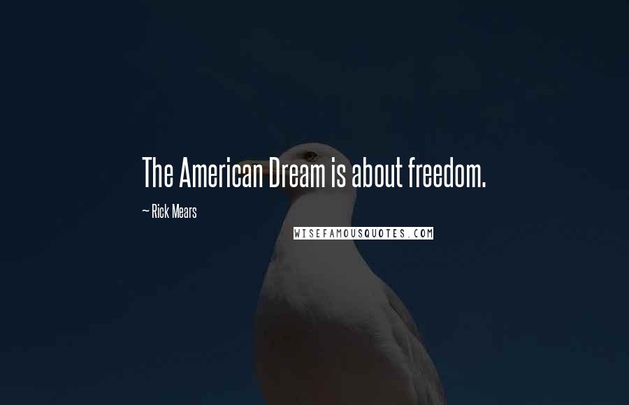 Rick Mears quotes: The American Dream is about freedom.