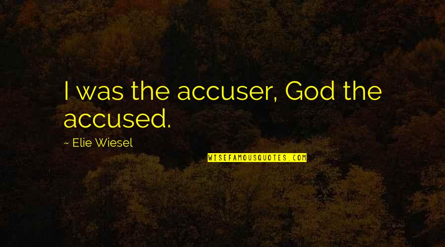 Rick Moranis Dark Helmet Quotes By Elie Wiesel: I was the accuser, God the accused. Rick Moranis Dark Helmet Quotes By Elie Wiesel: I was the accuser, God the accused.