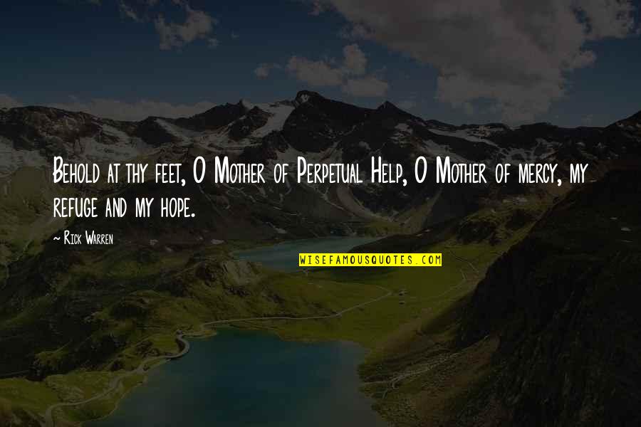 Rick O'connell Quotes By Rick Warren: Behold at thy feet, O Mother of Perpetual