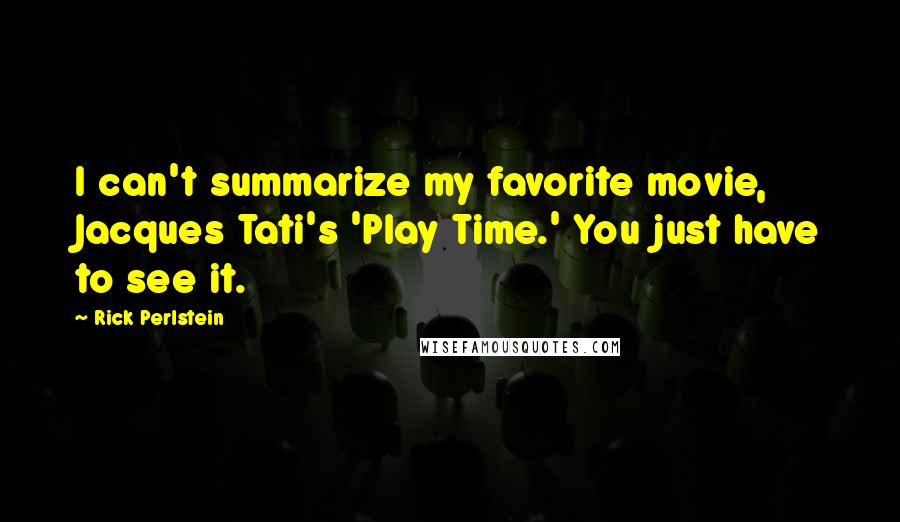 Rick Perlstein quotes: I can't summarize my favorite movie, Jacques Tati's 'Play Time.' You just have to see it.