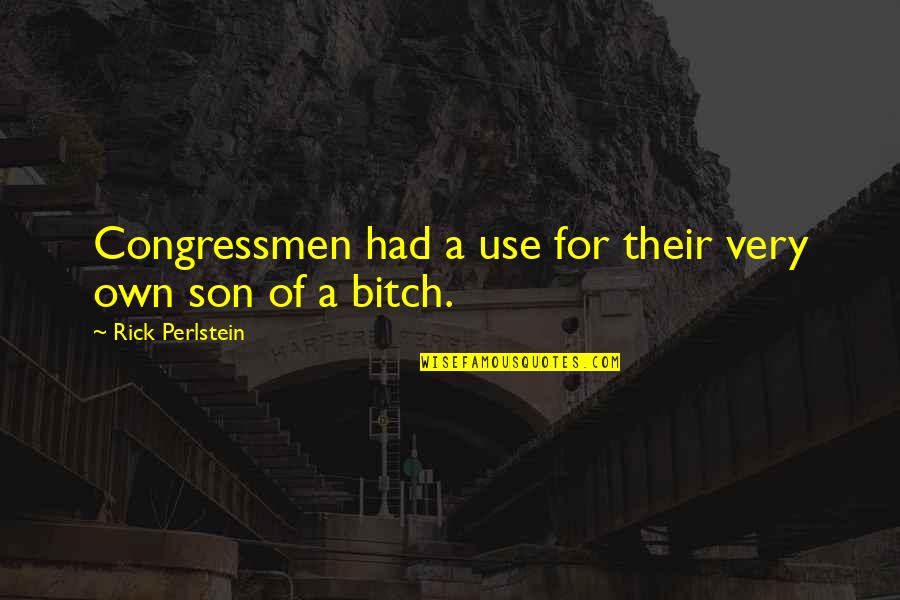 Rick Perlstein Quotes By Rick Perlstein: Congressmen had a use for their very own