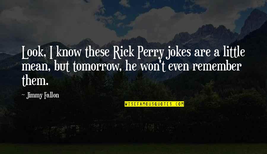 Rick Perry Quotes By Jimmy Fallon: Look, I know these Rick Perry jokes are