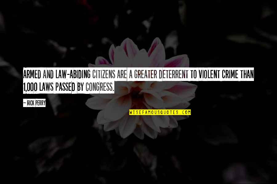 Rick Perry Quotes By Rick Perry: Armed and law-abiding citizens are a greater deterrent