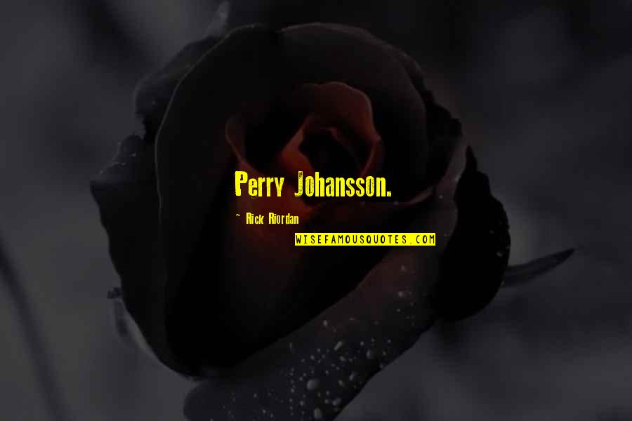 Rick Perry Quotes By Rick Riordan: Perry Johansson.