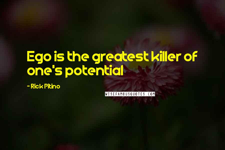Rick Pitino quotes: Ego is the greatest killer of one's potential