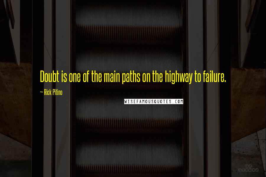 Rick Pitino quotes: Doubt is one of the main paths on the highway to failure.