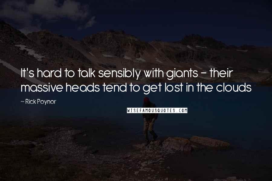 Rick Poynor quotes: It's hard to talk sensibly with giants - their massive heads tend to get lost in the clouds