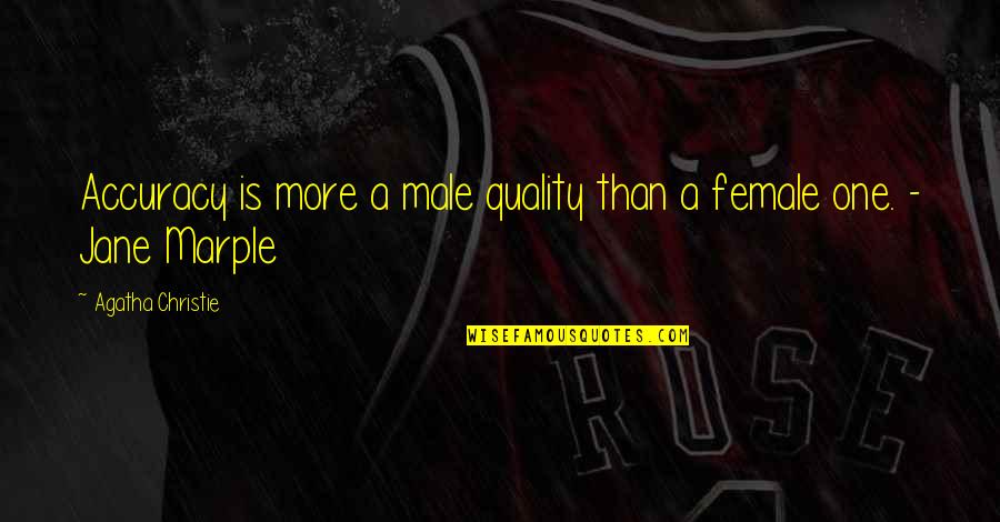 Rick Poynor Quotes By Agatha Christie: Accuracy is more a male quality than a Rick Poynor Quotes By Agatha Christie: Accuracy is more a male quality than a