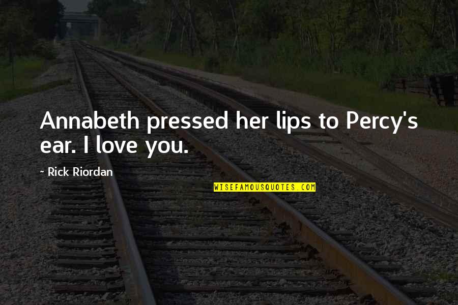 Rick Riordan Love Quotes By Rick Riordan: Annabeth pressed her lips to Percy's ear. I