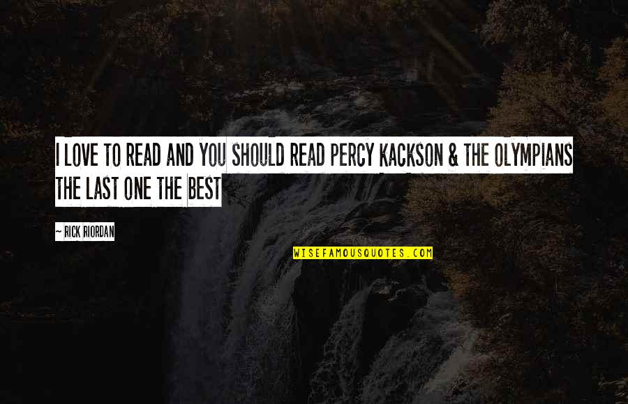 Rick Riordan Love Quotes By Rick Riordan: I love to read and you should read
