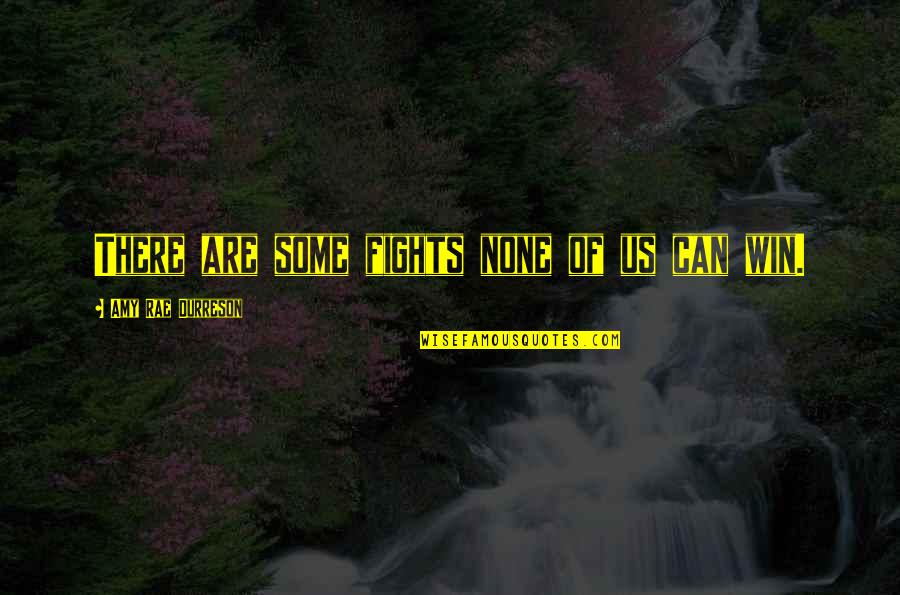Rick Rofihe Quotes By Amy Rae Durreson: There are some fights none of us can