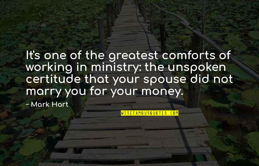 Rick Rofihe Quotes By Mark Hart: It's one of the greatest comforts of working