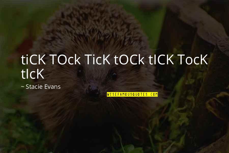 Rick Rofihe Quotes By Stacie Evans: tiCK TOck TicK tOCk tICK TocK tIcK