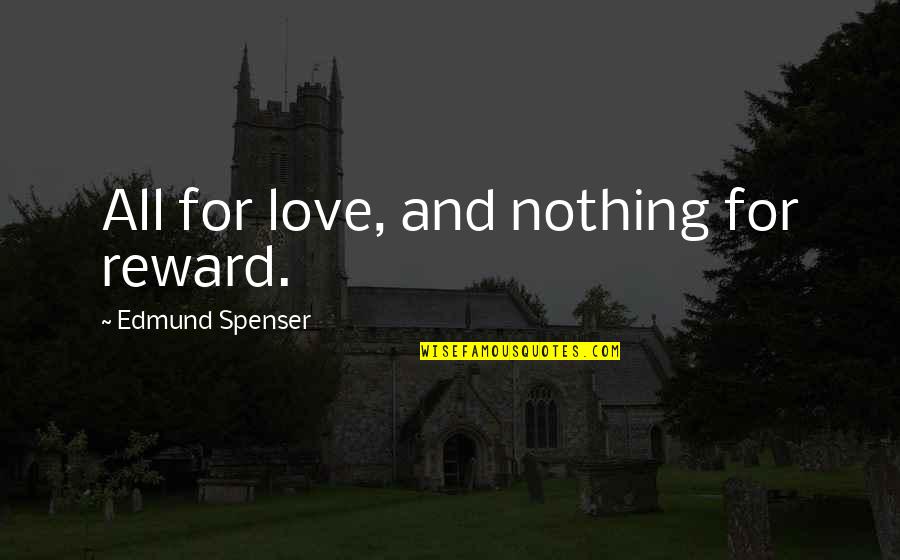 Rick Ross Boss Quotes By Edmund Spenser: All for love, and nothing for reward.