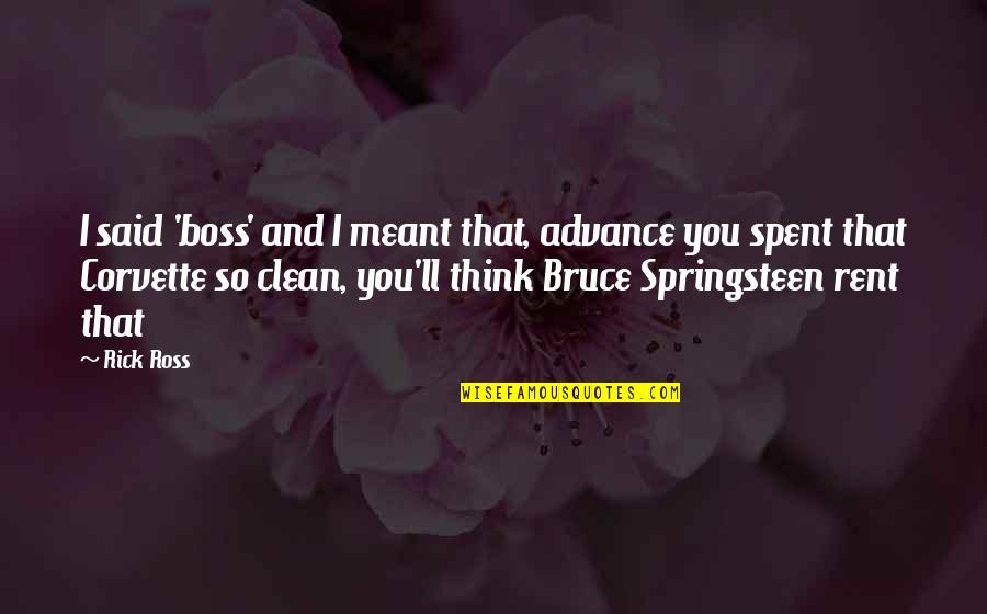 Rick Ross Boss Quotes By Rick Ross: I said 'boss' and I meant that, advance Rick Ross Boss Quotes By Rick Ross: I said 'boss' and I meant that, advance