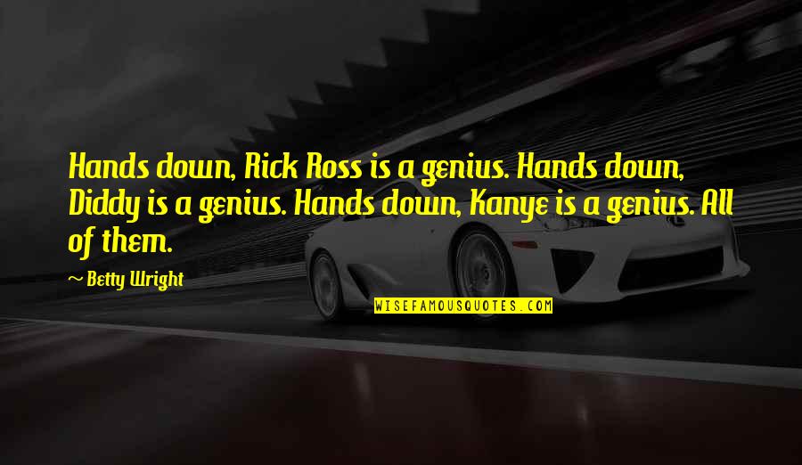 Rick Ross Quotes By Betty Wright: Hands down, Rick Ross is a genius. Hands Rick Ross Quotes By Betty Wright: Hands down, Rick Ross is a genius. Hands