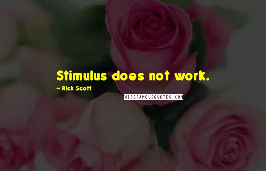 Rick Scott quotes: Stimulus does not work.