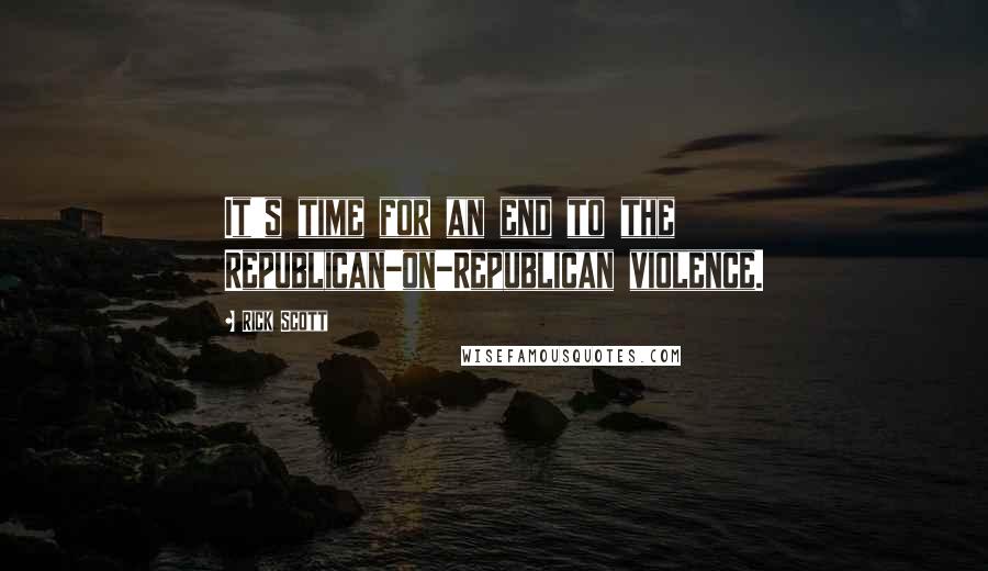 Rick Scott quotes: It's time for an end to the Republican-on-Republican violence.