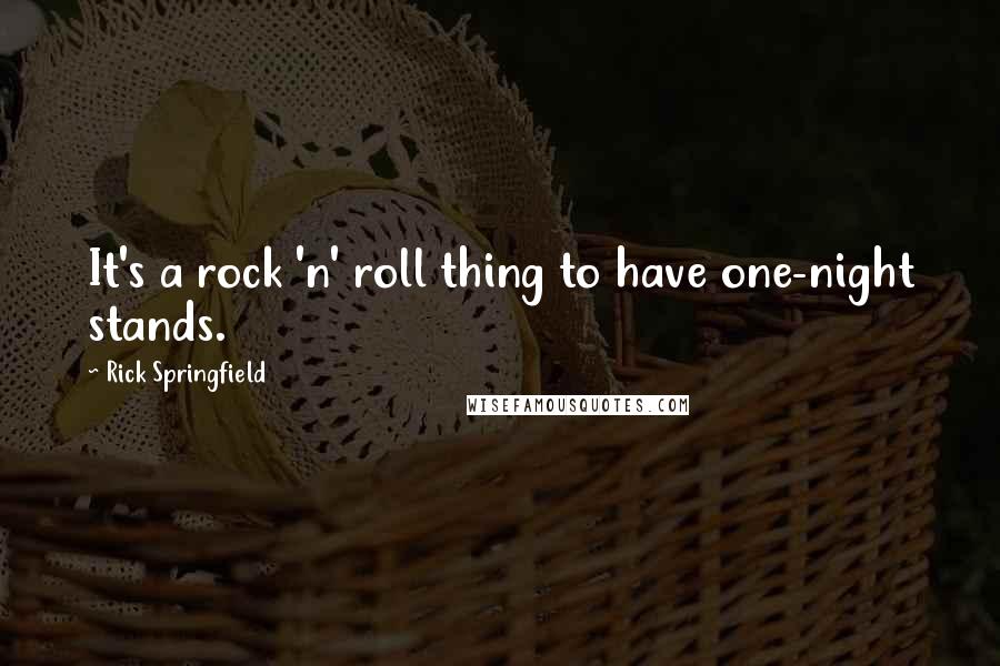 Rick Springfield quotes: It's a rock 'n' roll thing to have one-night stands.