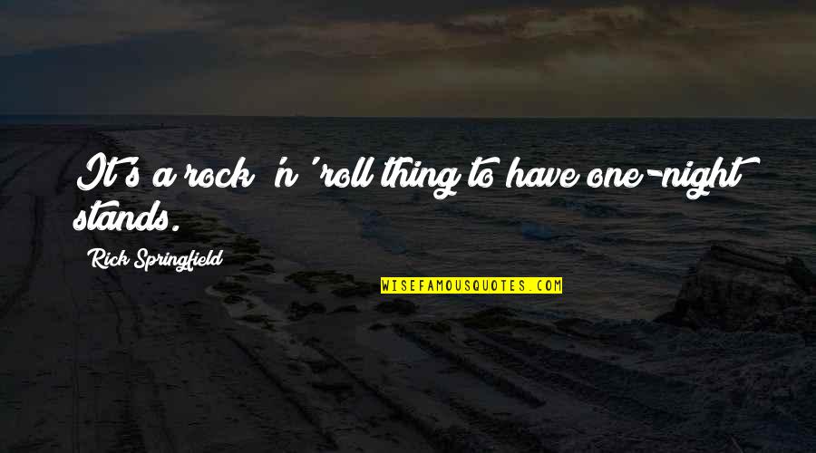 Rick Springfield Quotes By Rick Springfield: It's a rock 'n' roll thing to have Rick Springfield Quotes By Rick Springfield: It's a rock 'n' roll thing to have
