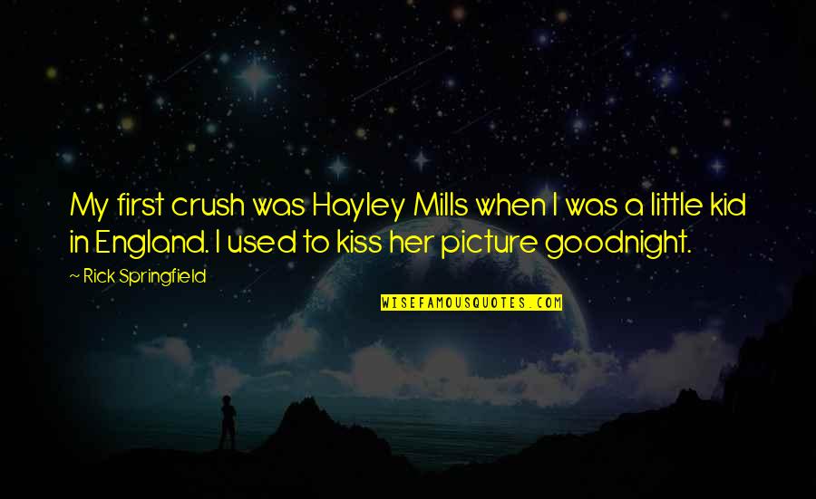 Rick Springfield Quotes By Rick Springfield: My first crush was Hayley Mills when I Rick Springfield Quotes By Rick Springfield: My first crush was Hayley Mills when I