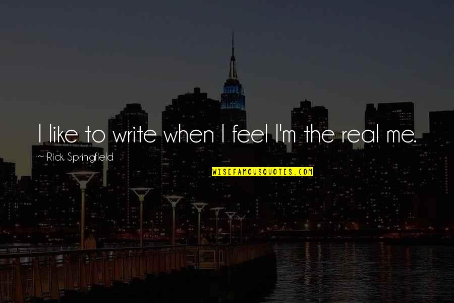 Rick Springfield Quotes By Rick Springfield: I like to write when I feel I'm Rick Springfield Quotes By Rick Springfield: I like to write when I feel I'm