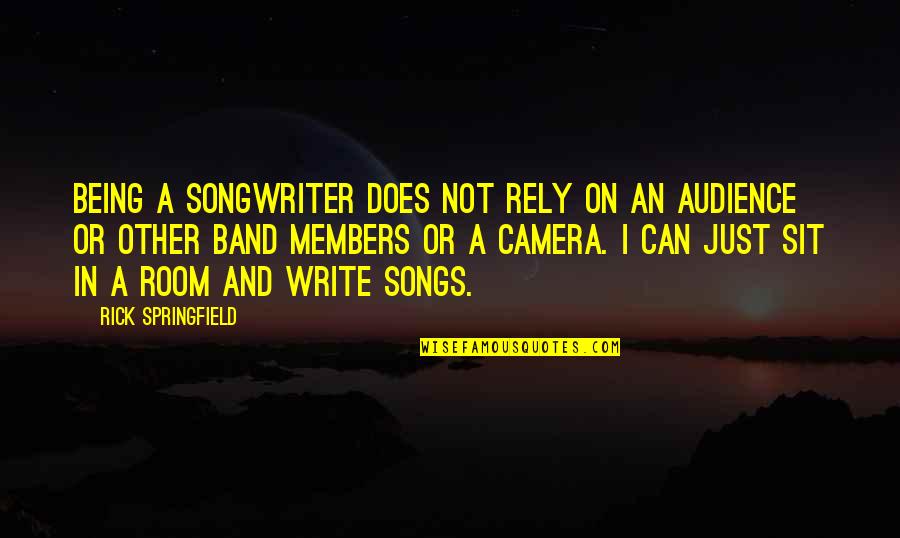 Rick Springfield Quotes By Rick Springfield: Being a songwriter does not rely on an