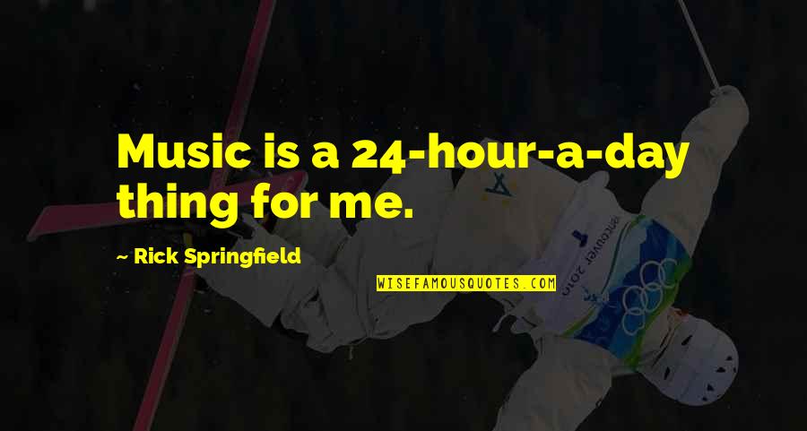Rick Springfield Quotes By Rick Springfield: Music is a 24-hour-a-day thing for me. Rick Springfield Quotes By Rick Springfield: Music is a 24-hour-a-day thing for me.
