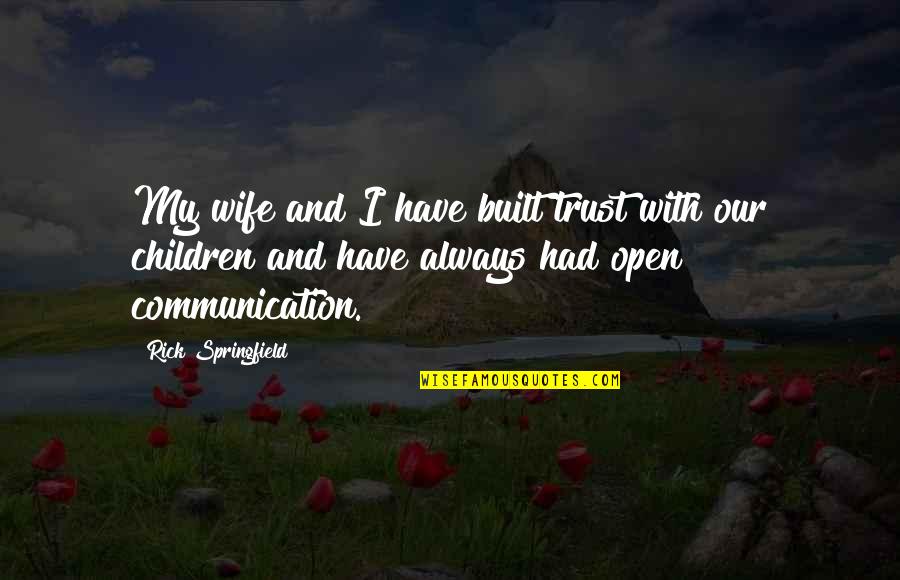 Rick Springfield Quotes By Rick Springfield: My wife and I have built trust with Rick Springfield Quotes By Rick Springfield: My wife and I have built trust with