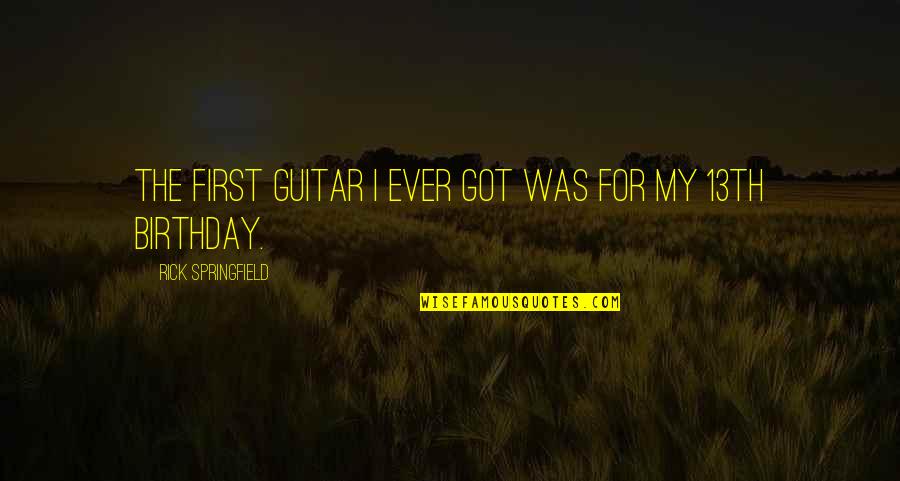Rick Springfield Quotes By Rick Springfield: The first guitar I ever got was for Rick Springfield Quotes By Rick Springfield: The first guitar I ever got was for