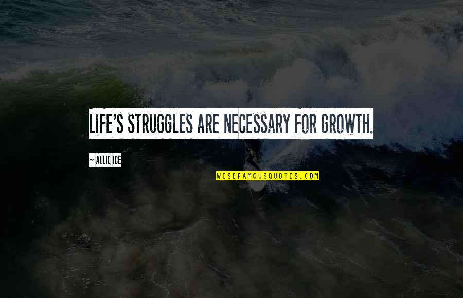 Rick Springfield Song Quotes By Auliq Ice: Life's struggles are necessary for growth. Rick Springfield Song Quotes By Auliq Ice: Life's struggles are necessary for growth.