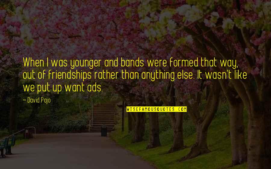 Rick Springfield Song Quotes By David Pajo: When I was younger and bands were formed