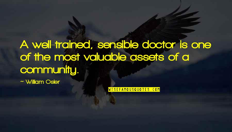 Rick Springfield Song Quotes By William Osler: A well-trained, sensible doctor is one of the