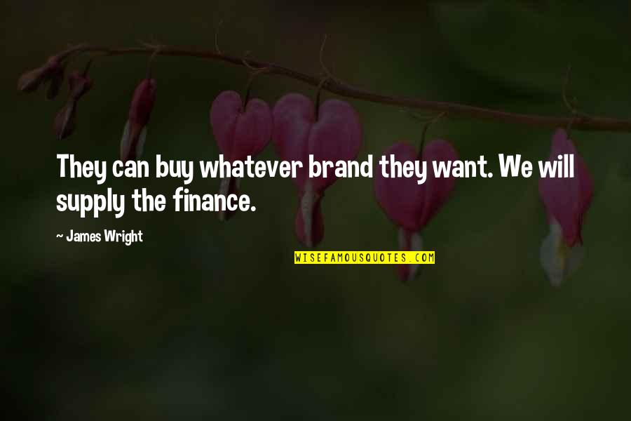 Rick Tramonto Quotes By James Wright: They can buy whatever brand they want. We