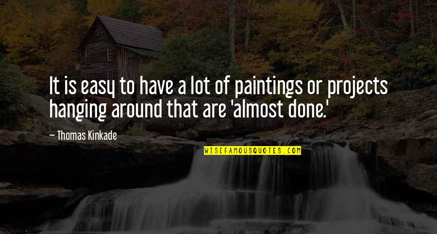 Rick Valicenti Quotes By Thomas Kinkade: It is easy to have a lot of